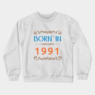 Since 1991 Born in 1991 Crewneck Sweatshirt